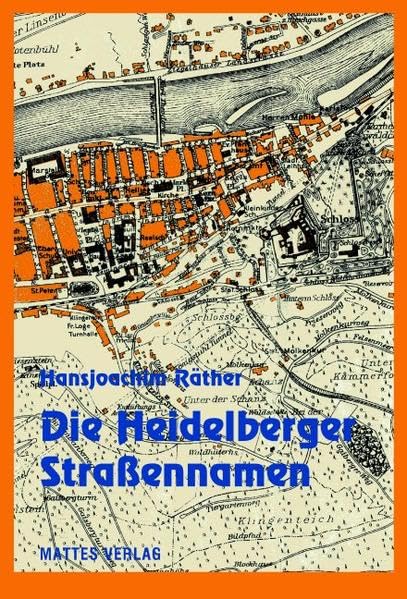Die Heidelberger Straßennamen: Straßen, Gassen, Wege, Plätze und Brücken in Heidelberg (Beiträge zur Heidelberger Stadtgeschichte) Reference Books