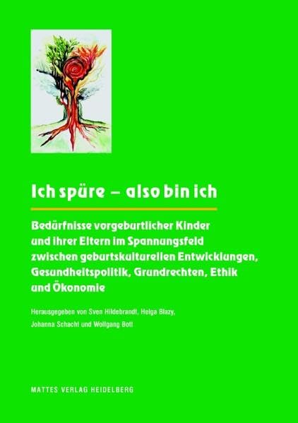 Ich spüre – also bin ich: Bedürfnisse vorgeburtlicher Kinder und ihrer Eltern im Spannungsfeld zwischen geburtskulturellen Entwicklungen, Gesundheitspolitik, Grundrechten, Ethik und Ökonomie Health, Nutrition & Fitness