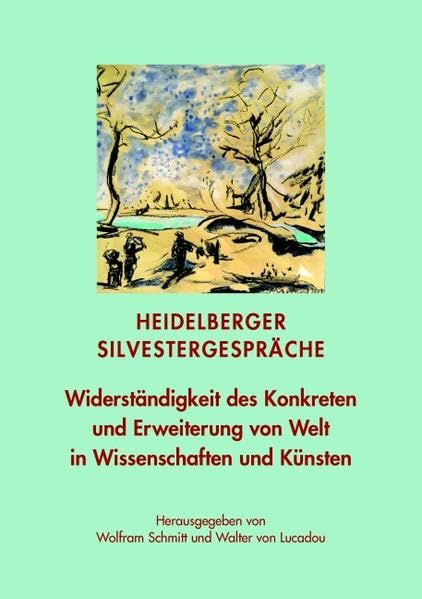 Widerständigkeit des Konkreten und Erweiterung von Welt in Wissenschaften und Künsten: Heidelberger Silvestergespräche book