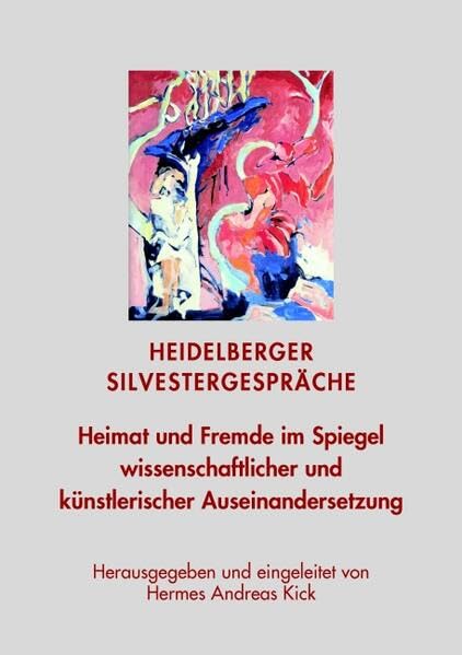 Heidelberger Silvestergespräche: Heimat und Fremde im Spiegel wissenschaftlicher und künstlerischer Auseinandersetzung book