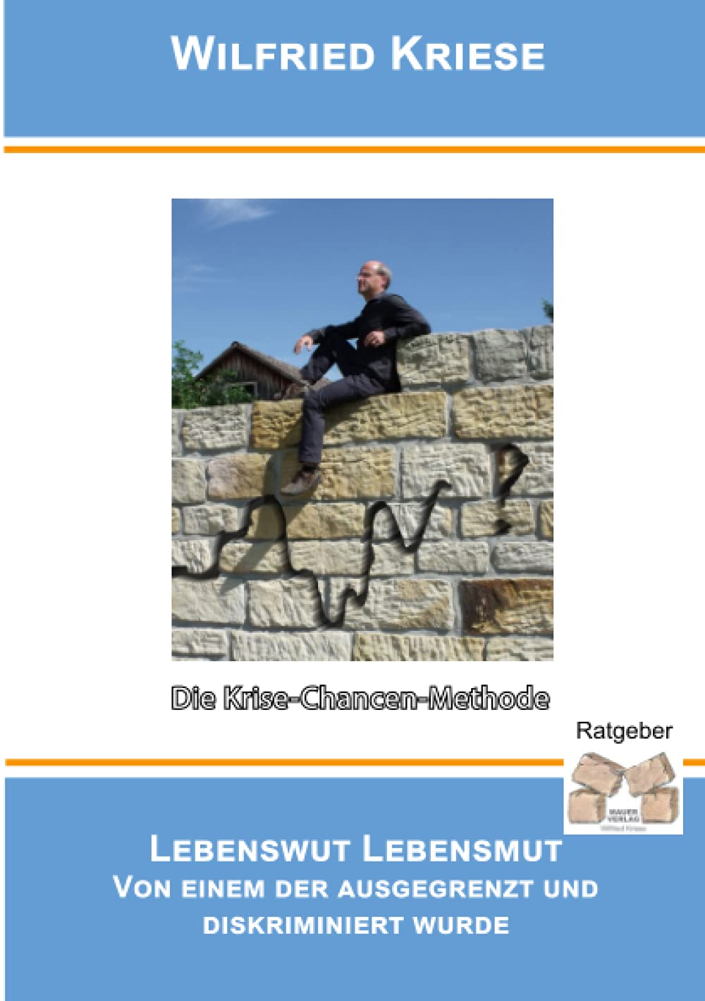 Lebenswut / Lebensmut von einem der ausgegrenzt und diskriminiert wurde: Die Krise-Chancen-Methode Memories