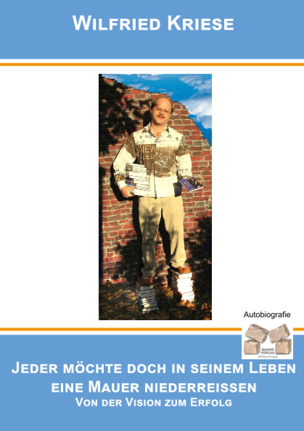 Jeder möchte doch in seinem Leben eine Mauer niederreissen: Von der Vision zum Ziel Personalities