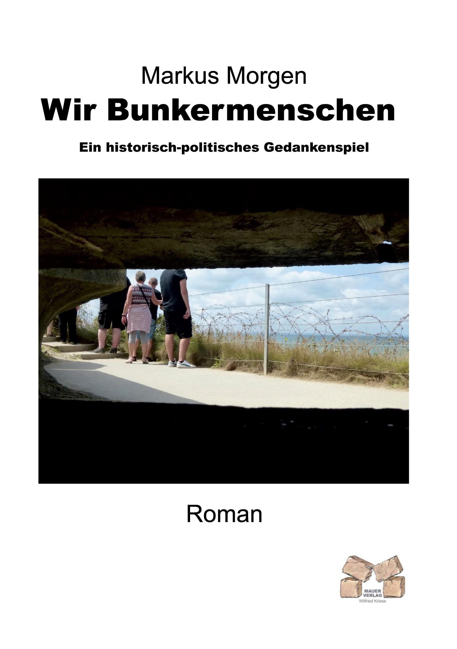 Wir Bunkermenschen: Ein historisch-politisches Gedankenspiel Contemporary literature
