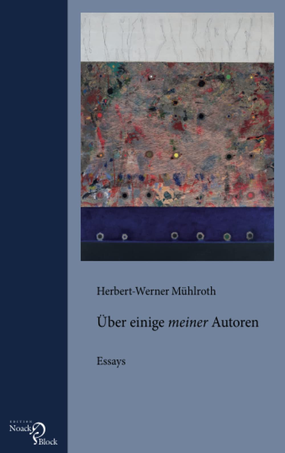 Über einige „meiner“ Autoren: Essays über Nikolaus Berwanger, Emil Cioran, Mircea Eliade, Rainer Kunze u.a. Poetry