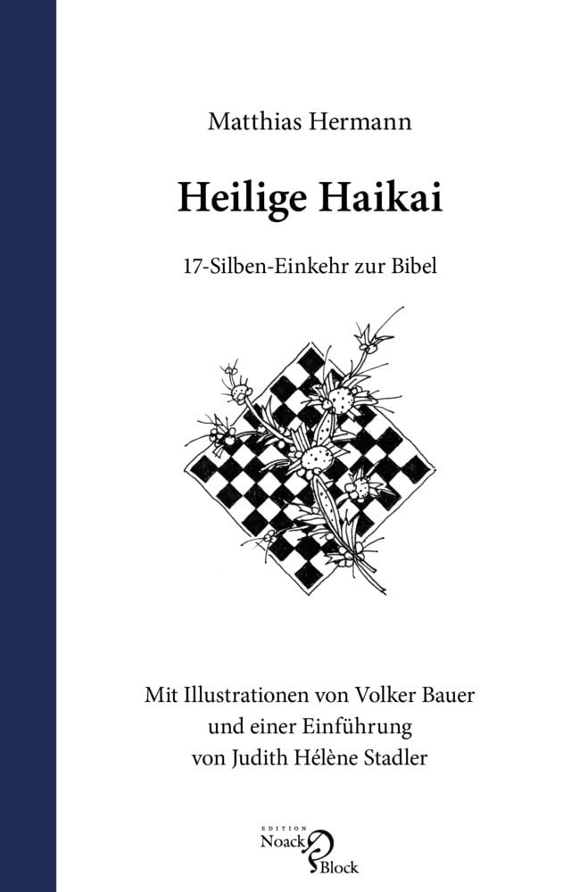 Heilige Haikai: 17-Silben-Einkehr zur Bibel. Mit Illustrationen von Volker Bauer und einer Einführung von Judith Hélène Stadler Poetry