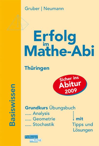Erolg im Mathe-Abi 2009 Thüringen Basiswissen Grundkurs: Analysis, Geometrie, Stochastik mit Tipps und Lösungen: Grundkurs Übungsbuch. Analysis, Geometrie, Stochastik mit Tipps und Lösungen Study Guides