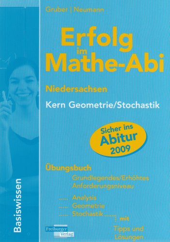 Erfolg im Mathe-Abi 2009 Niedersachsen Prüfungsaufgaben Leistungskurs: Analysis, Geometrie, Stochastik mit Tipps und Lösungen Study Guides