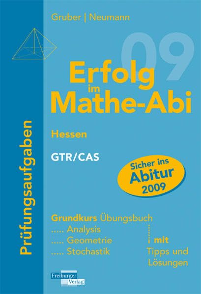 Erfolg im Mathe-Abi 2009 Hessen Prüfungsaufgaben Grundkurs GTR + CAS: Analysis, Geometrie, Stochastik mit Tipps und Lösungen Study Guides