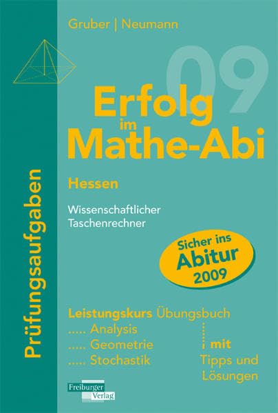 Erfolg im Mathe-Abi 2009 Hessen Prüfungsaufgaben Leistungskurs wissenschaftlicher Taschenrechner: Analysis, Geometrie, Stochastik mit Tipps und Lösungen Study Guides