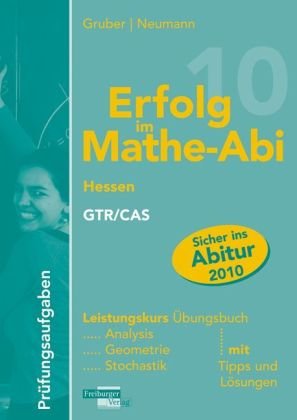 Erfolg im Mathe-Abi 2009 Hessen Prüfungsaufgaben Leistungskurs GTR + CAS: Analysis, Geometrie, Stochastik mit Tipps und Lösungen Study Guides