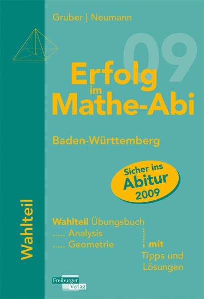 Erfolg im Mathe-Abi 2009 Baden-Württemberg Wahlteil: Analysis und Geometrie mit Tipps und Lösungen Study Guides
