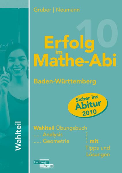 Erfolg im Mathe-Abi Baden-Württemberg Wahlteil: Übungsbuch für den Wahlteil Analysis und Geometrie mit Tipps und Lösungen Study Guides