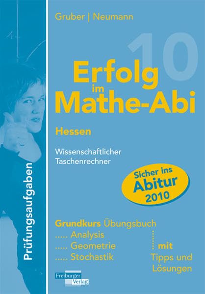 Erfolg im Mathe-Abi 2010 Prüfungsaufgaben Hessen Grundkurs Taschenrechner: Übungsbuch mit Prüfungsaufgaben für den Grundkurs Taschenrechner mit Tipps ... Vorbereitung auf das Mathe-Abitur 2010 Study Guides