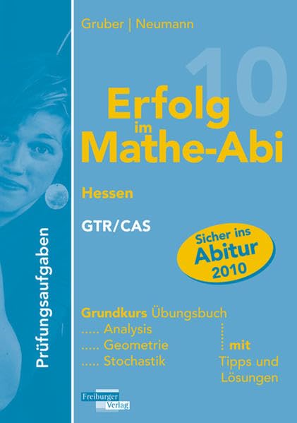 Erfolg im Mathe-Abi 2010 Prüfungsaufgaben Hessen Grundkurs GTR/CAS: Übungsbuch mit Prüfungsaufgaben für den Grundkurs GTR/CAS mit Tipps und Lösungen ... Vorbereitung auf das Mathe-Abitur 2010 Study Guides