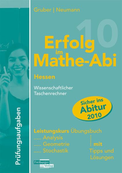 Erfolg im Mathe-Abi 2010 Prüfungsaufgaben Hessen Leistungskurs Taschenrechner: Übungsbuch mit Prüfungsaufgaben für den Leistungskurs Taschenrechner ... Vorbereitung auf das Mathe-Abitur 2010 Study Guides