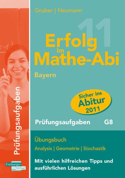 Erfolg im Mathe-Abi 2011 Prüfungsaufgaben: Übungsbuch Analysis Geometrie Stochastik Mit vielen hilfreichen Tipps und ausführlichen Lösungen Mathematics