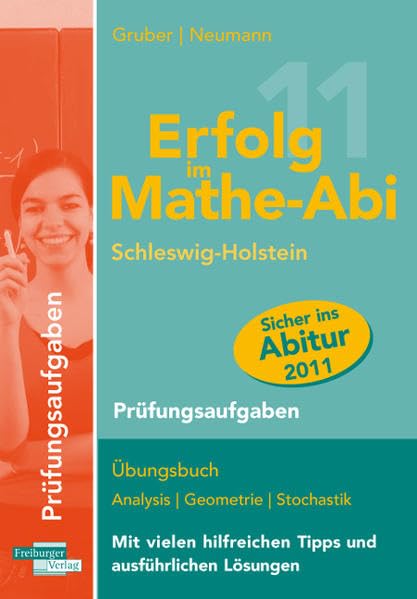 Erfolg im Mathe-Abi 2011 Schleswig-Holstein Prüfungsaufgaben: Übungsbuch mit Prüfungsaufgaben zu Analysis, Geometrie und Stochastik Mit vielen hilfreichen Tipps und ausführlichen Lösungen Mathematics