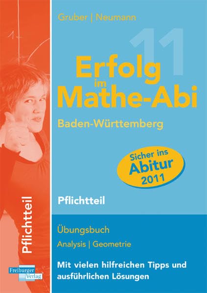 Erfolg im Mathe-Abi 2011 Baden-Württemberg Pflichtteil: Übungsbuch Analysis Geometrie Mit vielen hilfreichen Tipps und ausführlichen Lösungen Mathematics