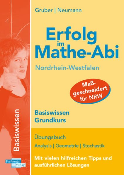 Erfolg im Mathe-Abi Nordrhein-Westfalen Basiswissen Grundkurs: Übungsbuch für das Basiswissen in Analysis, Geometrie und Stochastik Mit vielen hilfreichen Tipps und ausführlichen Lösungen Professional & Reference Books