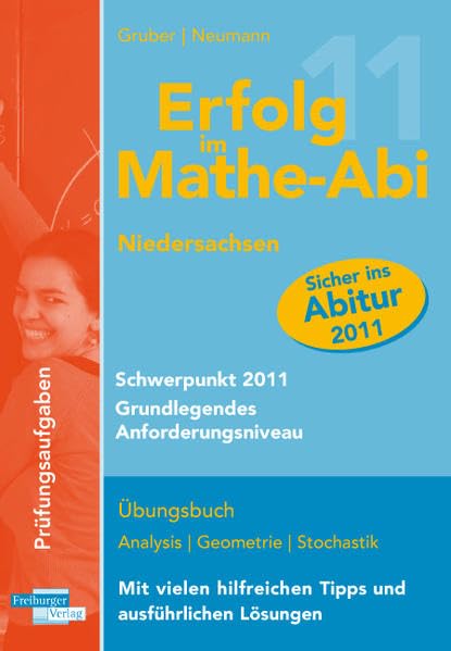 Erfolg im Mathe-Abi Niedersachsen Schwerpunkt 2011 Grundlegendes Anforderungsniveau: Übungsbuch mit Prüfungsaufgaben zu Analysis, Geometrie und ... hilfreichen Tipps und ausführlichen Lösungen Mathematics