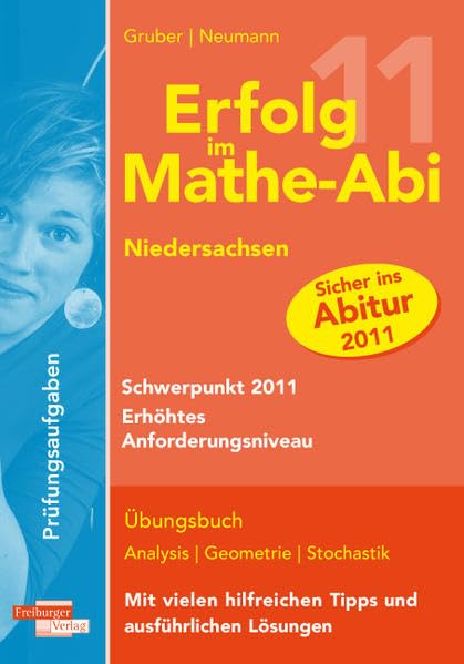 Erfolg im Mathe-Abi Niedersachsen Schwerpunkt 2011 Erhöhtes Anforderungsniveau: Übungsbuch mit Prüfungsaufgaben zu Analysis, Geometrie und Stochastik ... hilfreichen Tipps und ausführlichen Lösungen Mathematics