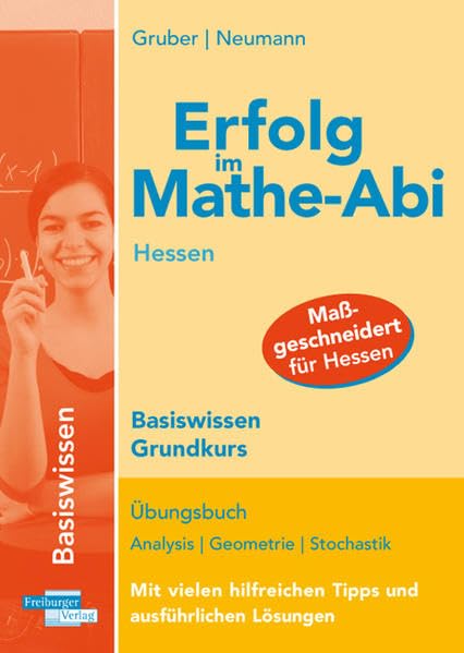 Erfolg im Mathe-Abi Hessen Basiswissen Grundkurs: Übungsbuch für das Basiswissen in Analysis, Geometrie und Stochastik Mit vielen hilfreichen Tipps und ausführlichen Lösungen Mathematics