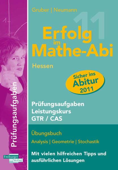 Erfolg im Mathe-Abi 2011 Hessen Prüfungsaufgaben GTR / CAS: Übungsbuch mit Prüfungsaufgaben zu Analysis, Geometrie und Stochastik Mit vielen ... hilfreichen Tipps und ausführlichen Lösungen Study Guides
