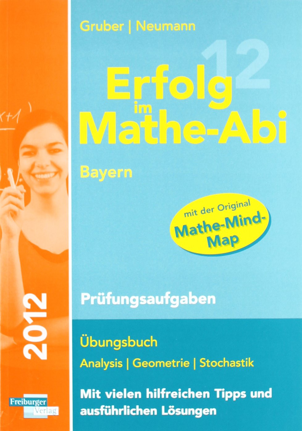 Erfolg im Mathe-Abi 2012 Bayern Prüfungsaufgaben: Übungsbuch für Analysis, Geometrie, Stochastik Mit vielen hilfreichen Tipps und Lösungen Mathematics
