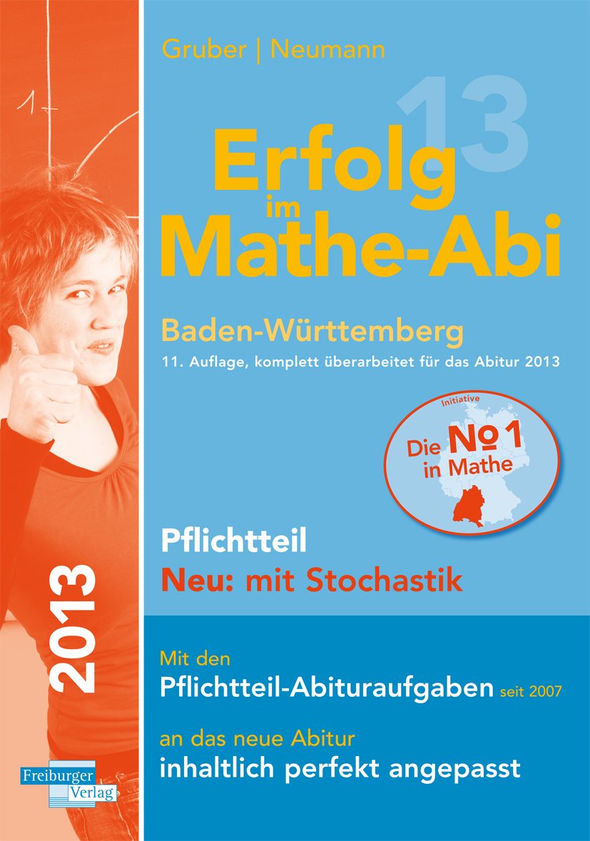 Erfolg im Mathe-Abi 2013 Pflichtteil Neu: mit Stochastik: Mit den Pflichtteil-Abituraufgaben seit 2007 an das neue Abitur inhaltlich perfekt angepasst Mathematics