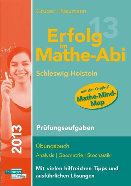 Erfolg im Mathe Abi 2013 Schleswig-Holstein Prüfungsaufgaben: Übungsbuch Geometrie Analysis Stochastik Mit vielen hilfreichen Tipps uns ausführlichen Lösungen Reference Books