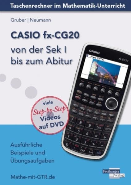 CASIO fx-CG20 von der Sek I bis zum Abitur: Ausführliche Beispiele und Übungsaufgaben. Mit vielen Step-by-Step Videos auf DVD Learning & Reference