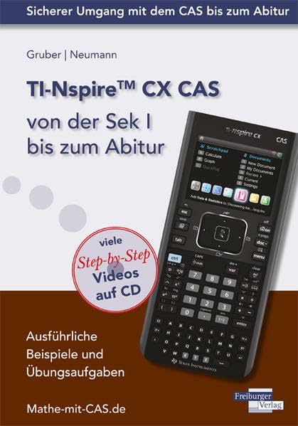 TI-Nspire CX CAS von der Sek I bis zum Abitur: Ausführliche Beispiele und Übungsaufgaben. Mit vielen Step-by-Step Videos auf CD Study Guides