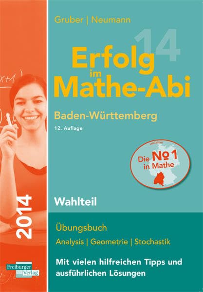 Erfolg im Mathe-Abi 2014 Baden-Württemberg Wahlteil: Übungsbuch Analysis, Geometrie und Stochastik mit vielen hilfreichen Tipps und ausführlichen Lösungen Study Guides Books