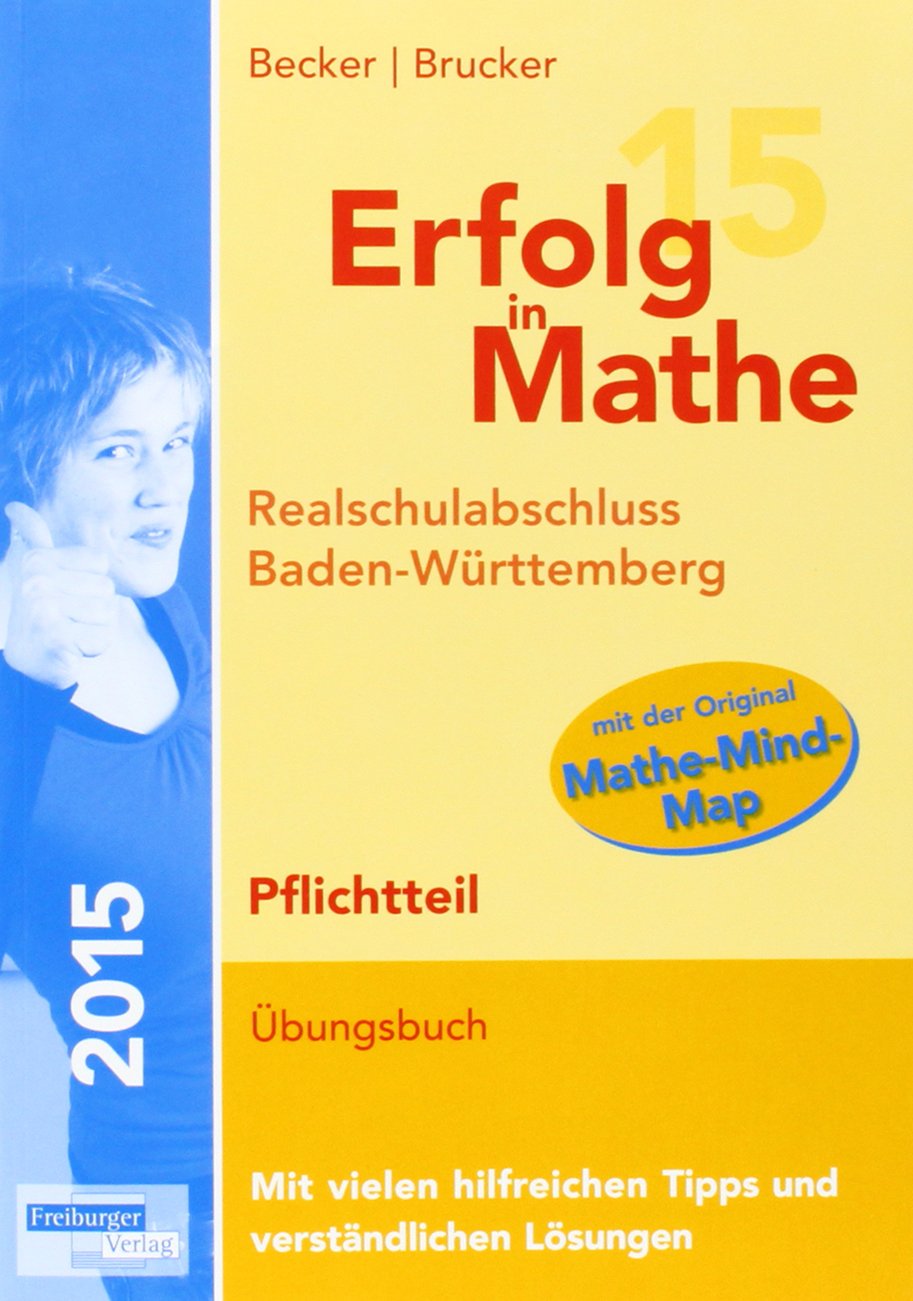 Erfolg in Mathe: Realschulabschluss Mathematik Baden-Württemberg Pflichtteil 2015: Übungsbuch für die Vorbereitung auf den Pflichtteil im ... den Original-Prüfungsaufgaben 2012 bis 2014. Study Guides