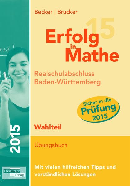 Erfolg in Mathe: Realschulabschluss Mathematik Baden-Württemberg Pflichtteil 2015: Übungsbuch für die Vorbereitung auf den Wahlteil im ... den Original-Prüfungsaufgaben 2012 bis 2014. Study Guides