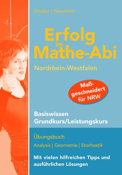 Erfolg im Mathe-Abi NRW Basiswissen Grundkurs / Leistungskurs: Maßgeschneidert für Nordrhein-Westfalen enthält dieses Übungsbuch für den Grundkurs und ... NRW Prüfungsaufgaben Grundkurs/Leistungskurs. Study Guides