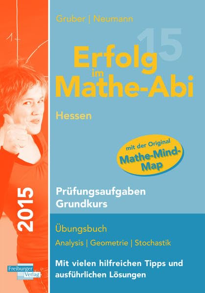 Erfolg im Mathe-Abi 2015 Hessen Prüfungsaufgaben Grundkurs: Prüfungsaufgaben für die Vorbereitung auf das Mathematik-Abitur in Hessen für den ... die Original-Abituraufgaben 2012 bis 2014. Study Guides