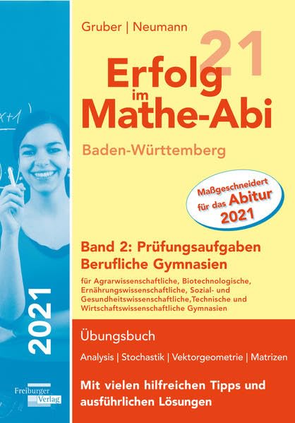Erfolg im Mathe-Abi 2021 Baden-Württemberg Berufliche Gymnasien Band 2: Prüfungsaufgaben Study Guides