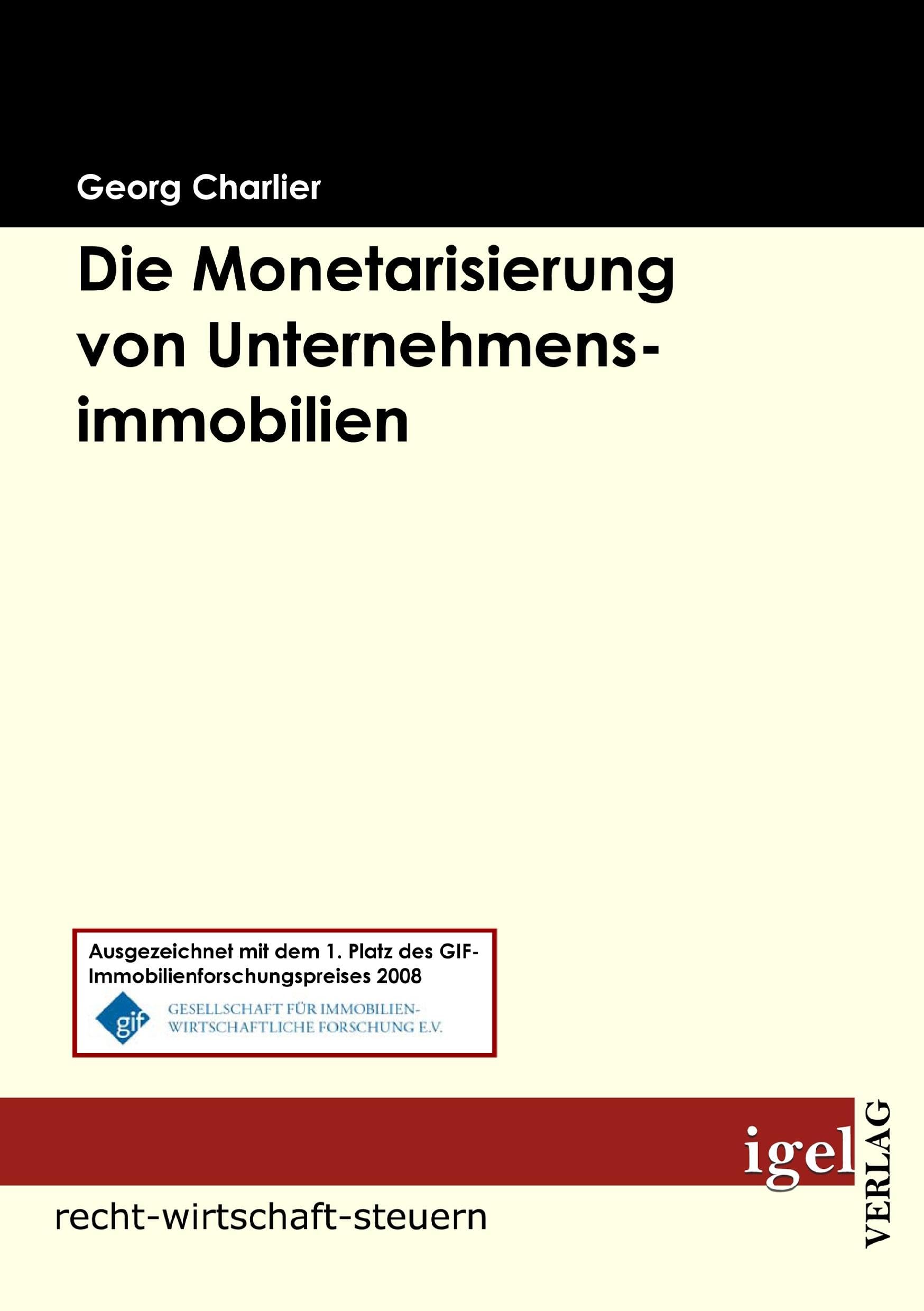 Die Monetarisierung von Unternehmensimmobilien: Ausgezeichn. mit d. 1. Platz d. GIF-Immobilienforschungspreises 2008 Law