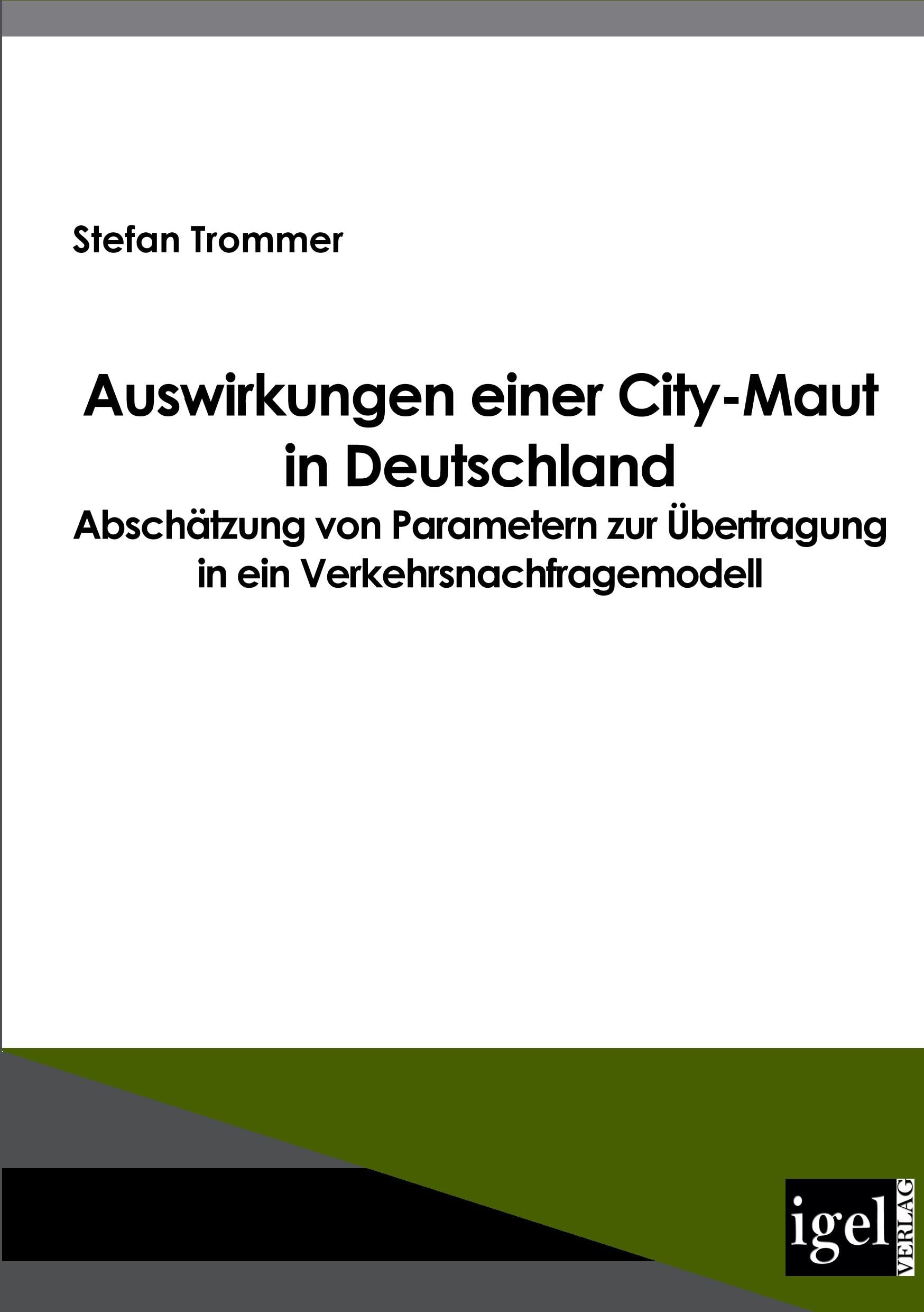Auswirkungen einer City-Maut in Deutschland: Abschätzung von Parametern zur Übertragung in ein Verkehrsnachfragemodell Law