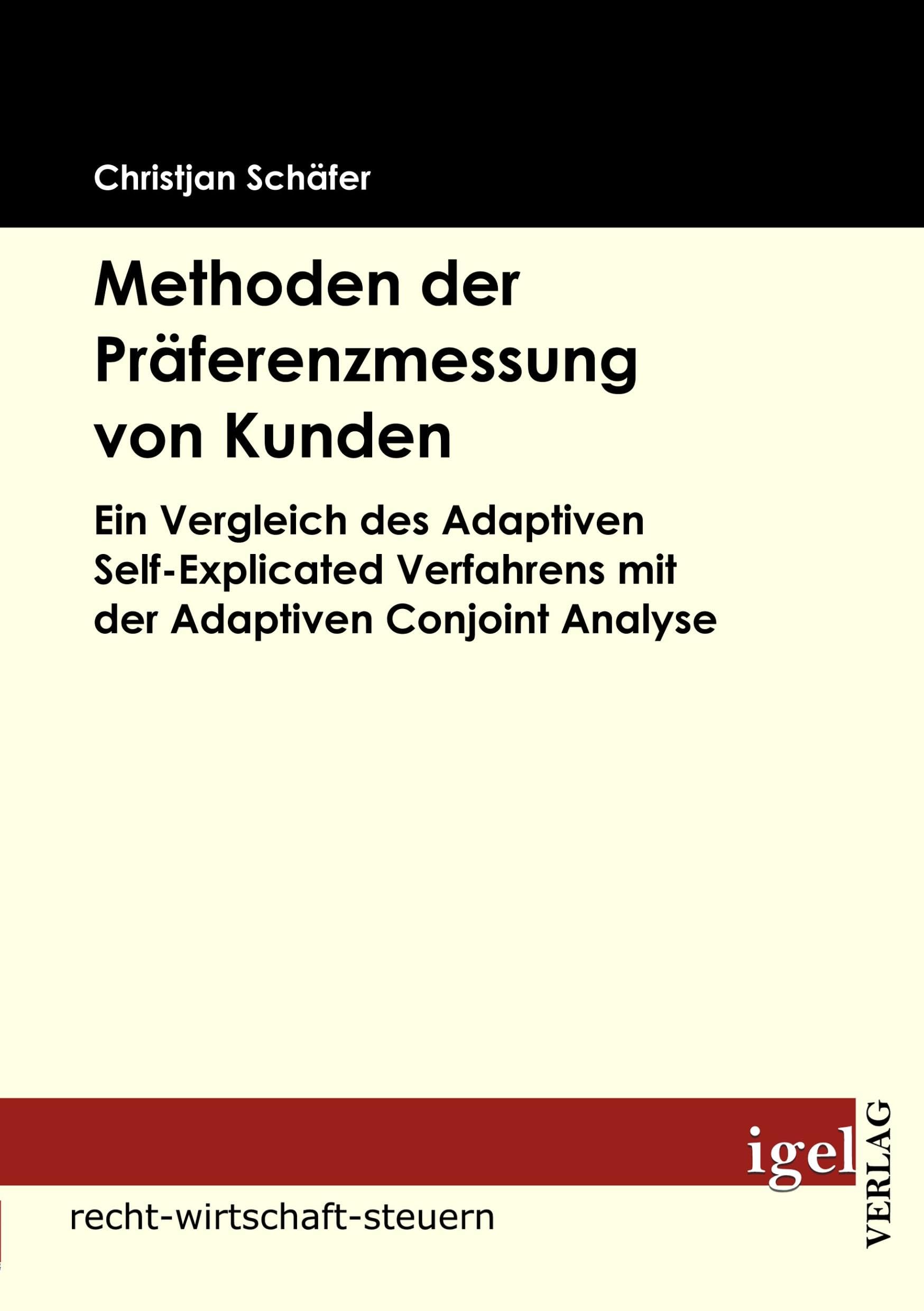 Methoden der Präferenzmessung von Kunden: Ein Vergleich des Adaptiven Self-Explicated Verfahrens mit der Adaptiven Conjoint Analyse Law