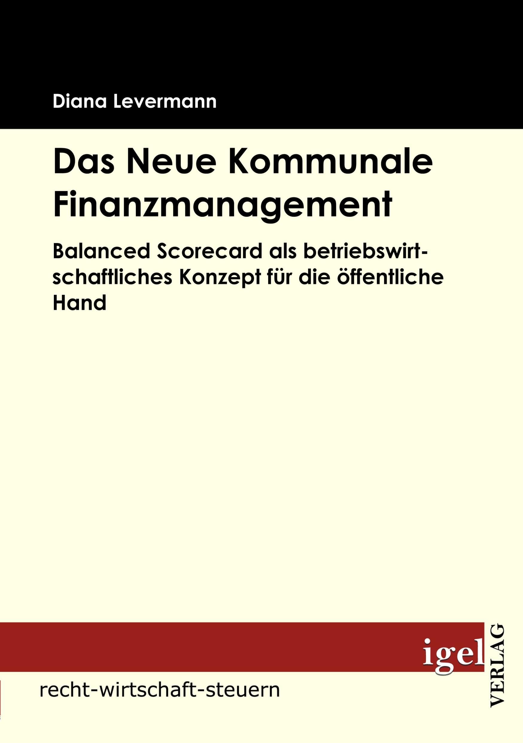 Das Neue Kommunale Finanzmanagement: Balanced Scorecard als betriebswirtschaftliches Konzept für die öffentliche Hand Law
