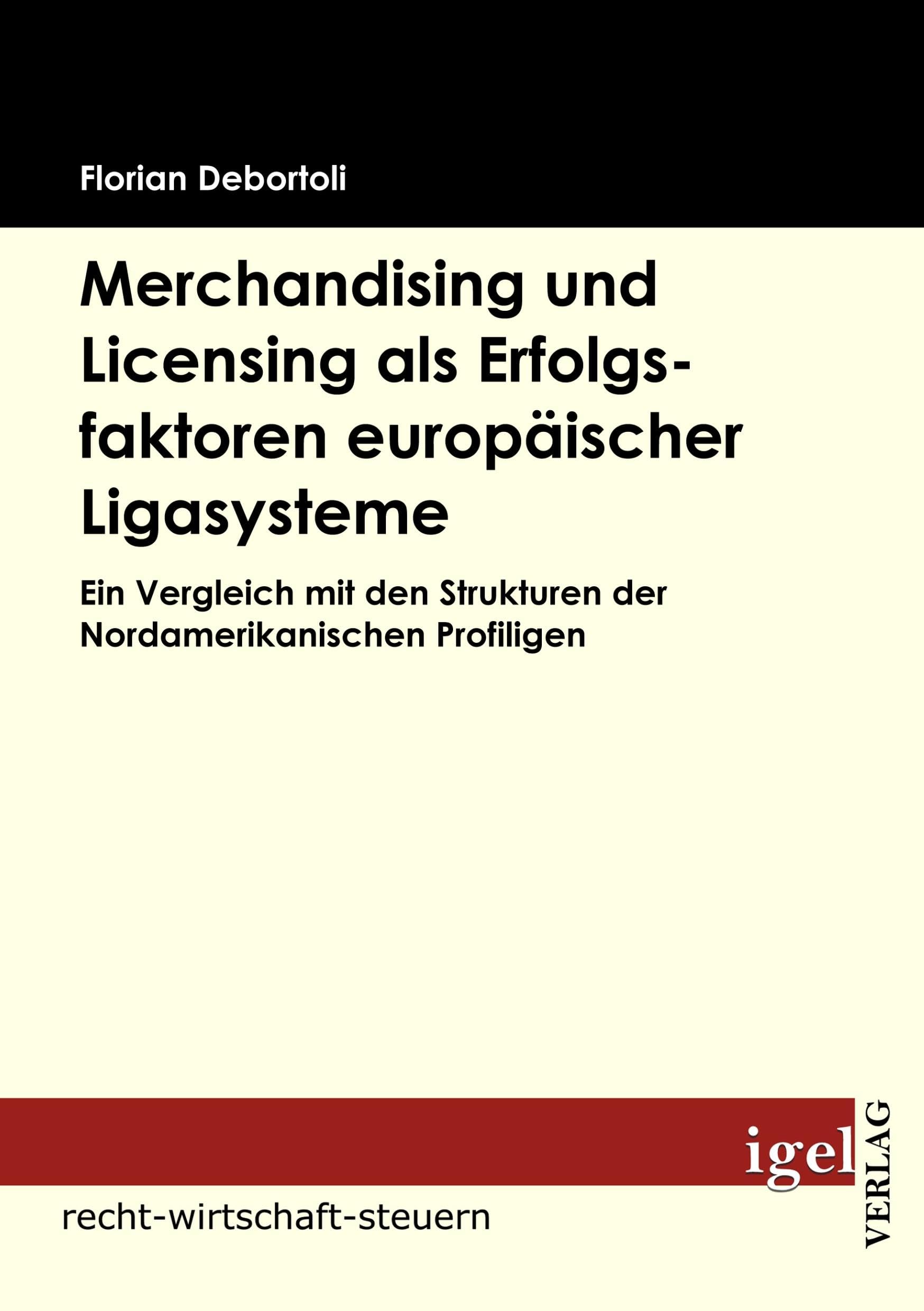 Merchandising und Licensing als Erfolgsfaktoren europäischer Ligasysteme: Ein Vergleich mit den Strukturen der Nordamerikanischen Profiligen Law