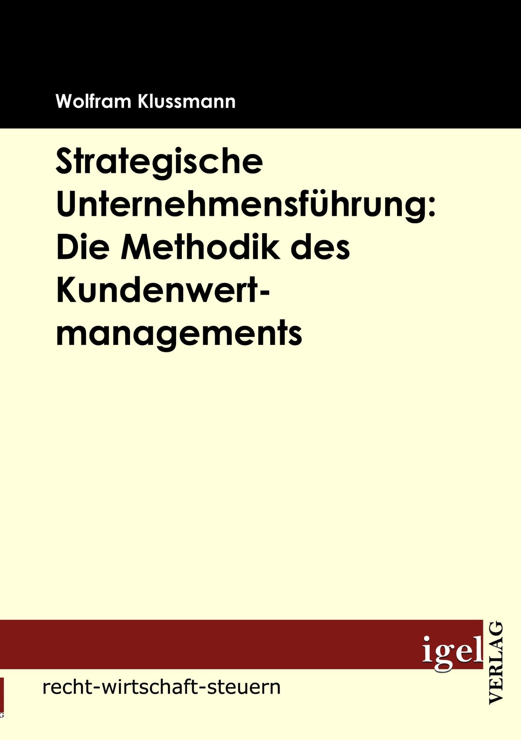 Strategische Unternehmensführung: Die Methodik des Kundenwertmanagements Law