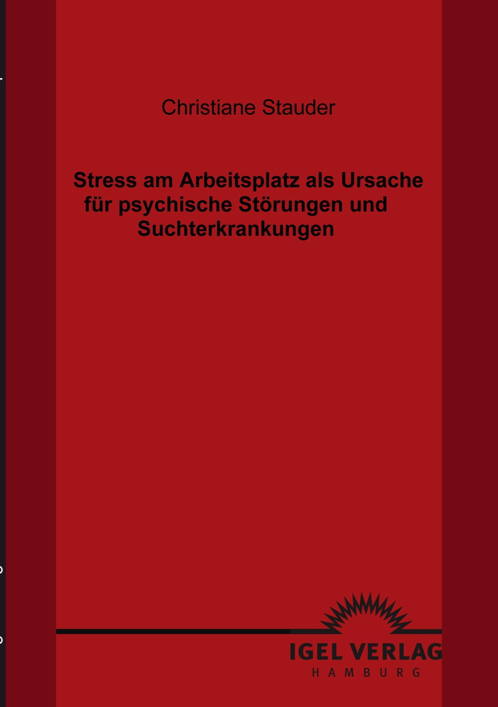 Stress am Arbeitsplatz als Ursache für psychische Störungen und Suchterkrankungen Medicine