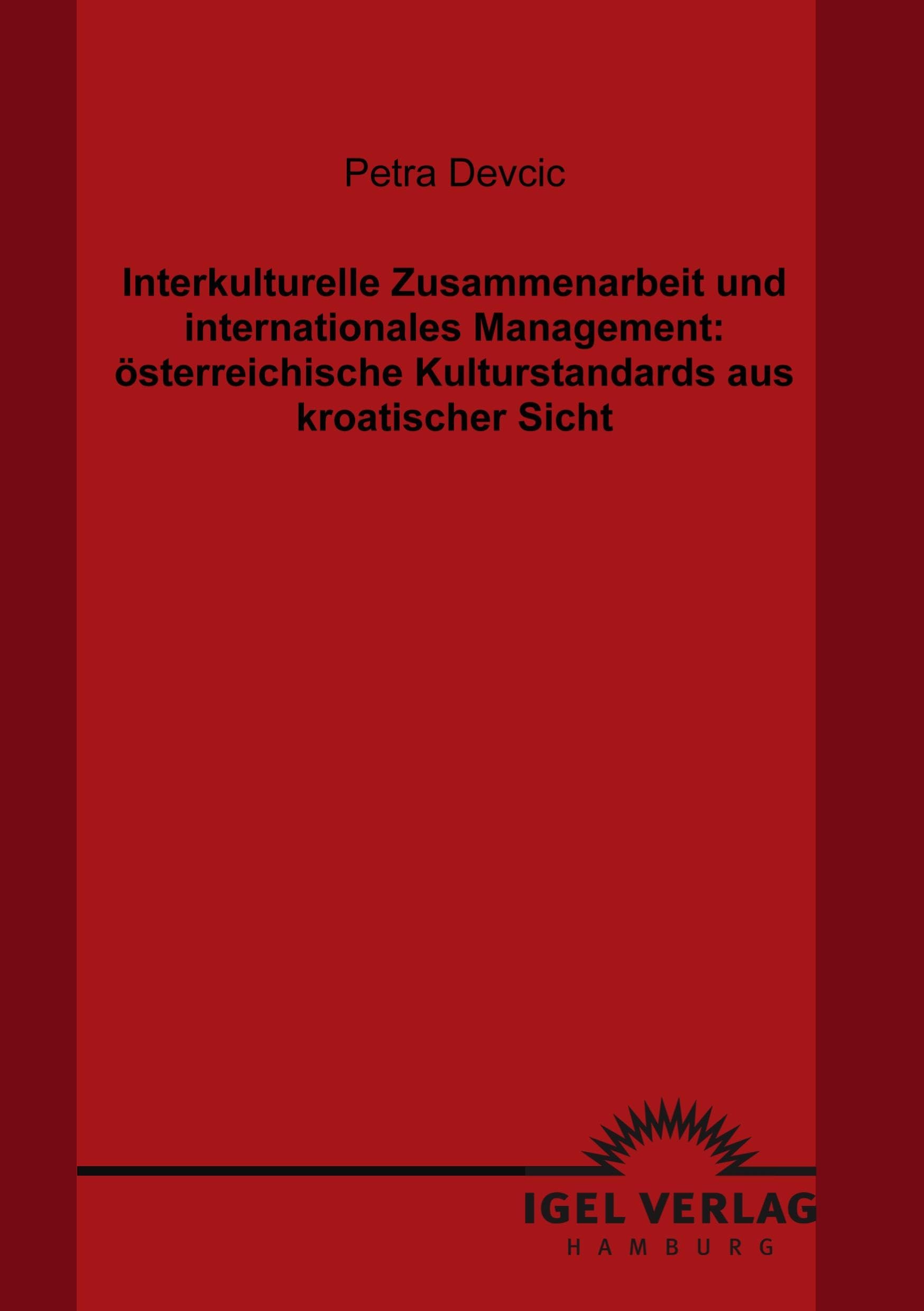Interkulturelle Zusammenarbeit und internationales Management: österreichische Kulturstandards aus kroatischer Sicht Law
