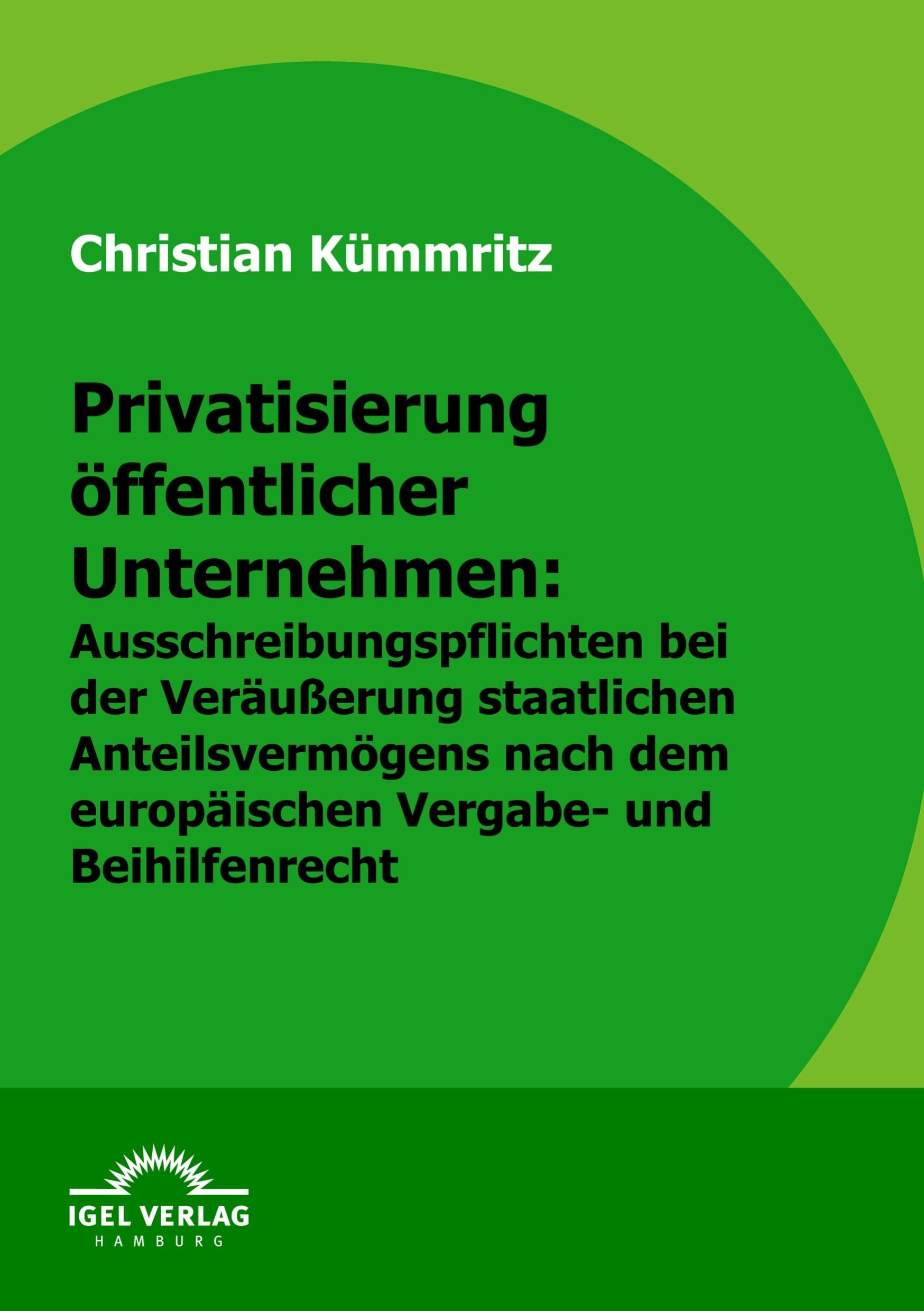 Privatisierung öffentlicher Unternehmen: Ausschreibungspflichten bei der Veräußerung staatlichen Anteilsvermögens nach europäischem Vergabe- und Beihilfenrecht Law