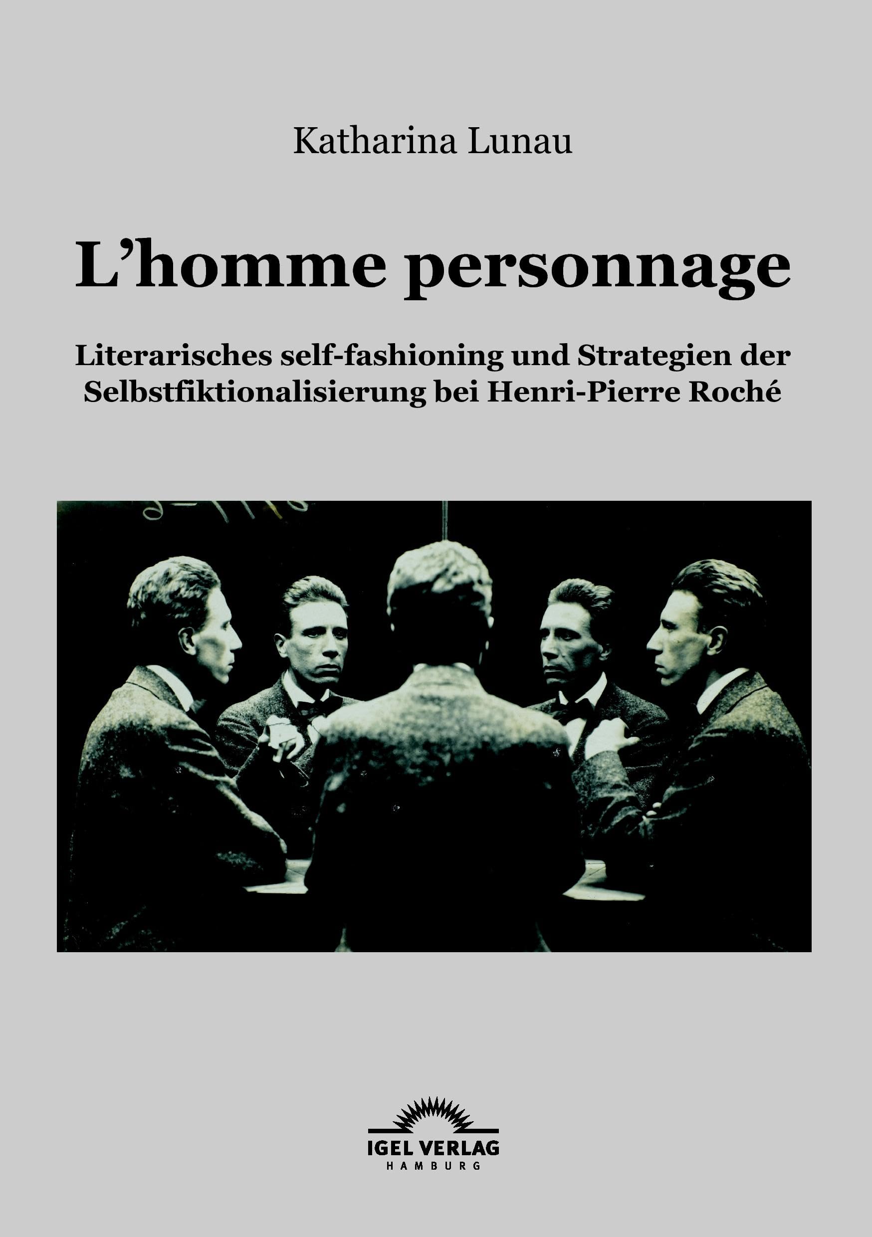 L'homme personnage: Literarisches self-fashioning und Strategien der Selbstfiktionalisierung bei Henri-Pierre-Roché Contemporary literature Books
