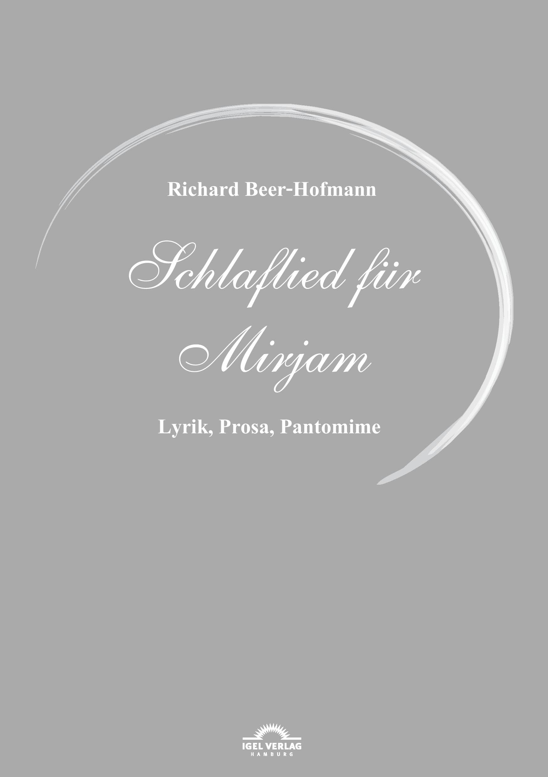 Richard-Beer-Hofmann-Werkausgabe: Richard Beer-Hofmann: Schlaflied für Mirjam: Lyrik, Prosa, Pantomime Classics