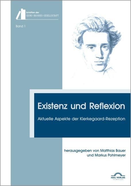 Schriften der Georg-Brandes-Gesellschaft, Band 1: Existenz und Reflexion. Aktuelle Aspekte der Kierkegaard-Rezeption Philosophy